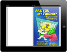 <em>Are You My Friend?</em> is a digital story book by Annie Fox & ilustrated by Eli Noyes